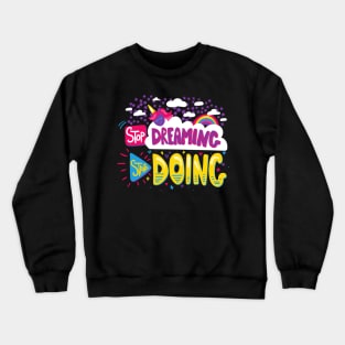 Stop Dreaming Start Doing Crewneck Sweatshirt